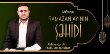 Mövzu: Ramazan ayının şəhidi  - İlahiyyatçı alim Famil Burxanoğlu - VİDEO